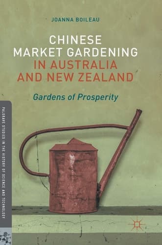 Chinese Market Gardening in Australia and New Zealand Gardens of Prosperity