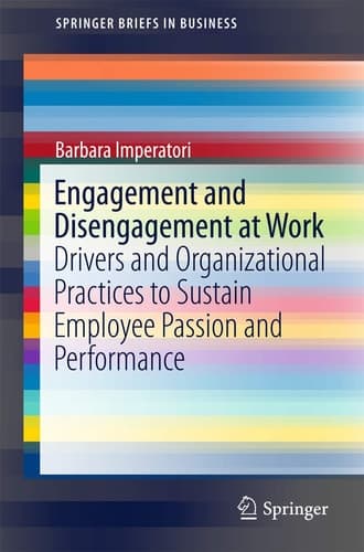 Engagement and Disengagement at Work Drivers and Organizational Practices to Sustain Employee Passion and Performance