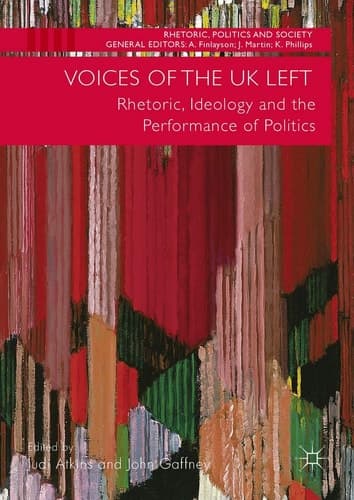 Voices of the UK Left Rhetoric, Ideology and the Performance of Politics