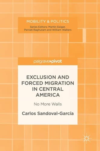 Exclusion and Forced Migration in Central America No More Walls