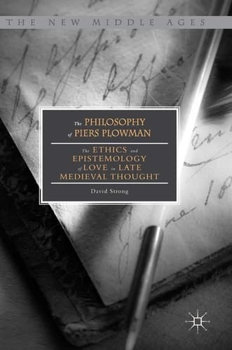 The Philosophy of Piers Plowman The Ethics and Epistemology of Love in Late Medieval Thought