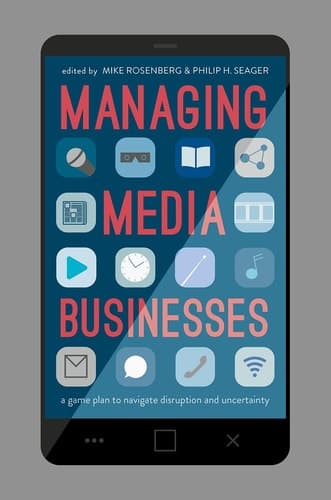 Managing Media Businesses A Game Plan to Navigate Disruption and Uncertainty
