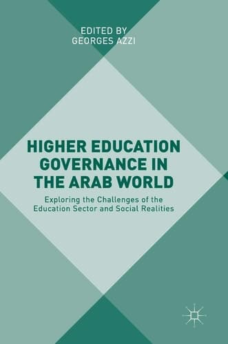 Higher Education Governance in the Arab World Exploring the Challenges of the Education Sector and Social Realities