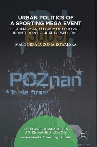 Urban Politics of a Sporting Mega Event Legitimacy and Legacy of Euro 2012 in Anthropological Perspective