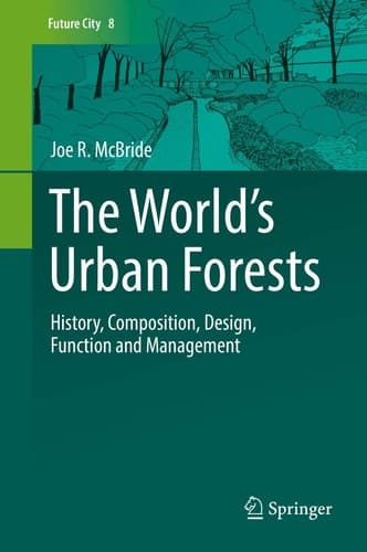 The World’s Urban Forests History, Composition, Design, Function and Management
