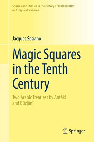 Magic Squares in the Tenth Century Two Arabic Treatises by Anṭākī and Būzjānī