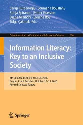 Information Literacy: Key to an Inclusive Society 4th European Conference, ECIL 2016, Prague, Czech Republic, October 10-13, 2016, Revised Selected Papers