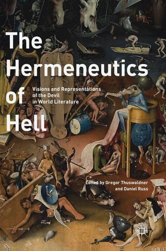 The Hermeneutics of Hell Visions and Representations of the Devil in World Literature