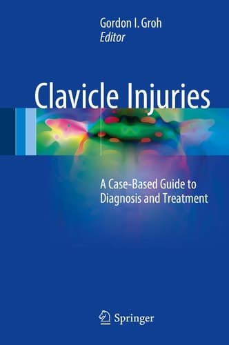 Clavicle Injuries A Case-Based Guide to Diagnosis and Treatment