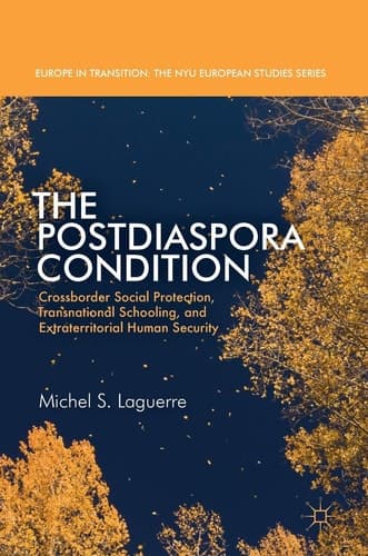 The Postdiaspora Condition Crossborder Social Protection, Transnational Schooling, and Extraterritorial Human Security