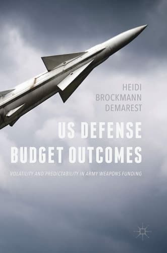 US Defense Budget Outcomes Volatility and Predictability in Army Weapons Funding
