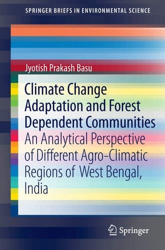 Climate Change Adaptation and Forest Dependent Communities An Analytical Perspective of Different Agro-Climatic Regions of West Bengal, India
