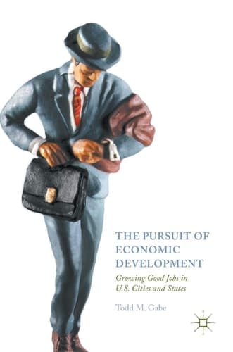 The Pursuit of Economic Development Growing Good Jobs in U.S. Cities and States