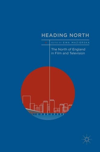 Heading North The North of England in Film and Television