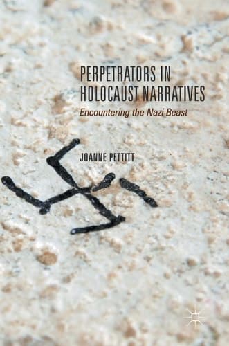 Perpetrators in Holocaust Narratives Encountering the Nazi Beast