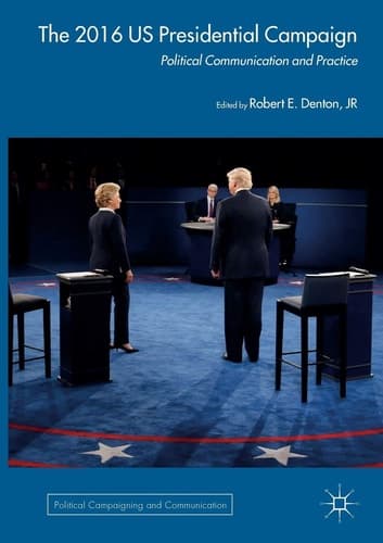 The 2016 US Presidential Campaign Political Communication and Practice