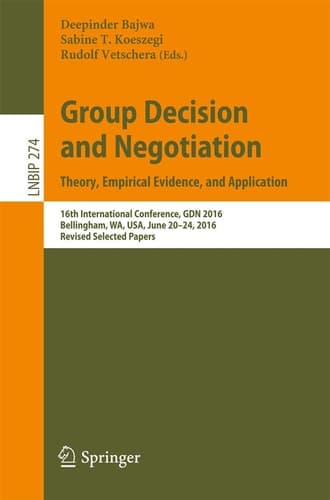Group Decision and Negotiation: Theory, Empirical Evidence, and Application 16th International Conference, GDN 2016, Bellingham, WA, USA, June 20-24, 2016, Revised Selected Papers