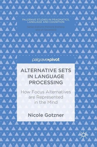 Alternative Sets in Language Processing How Focus Alternatives are Represented in the Mind