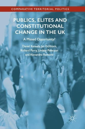 Publics, Elites and Constitutional Change in the UK A Missed Opportunity?