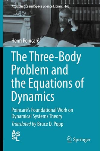 The Three-Body Problem and the Equations of Dynamics Poincaré’s Foundational Work on Dynamical Systems Theory