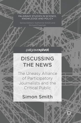 Discussing the News The Uneasy Alliance of Participatory Journalists and the Critical Public