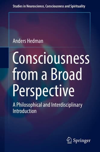 Consciousness from a Broad Perspective A Philosophical and Interdisciplinary Introduction