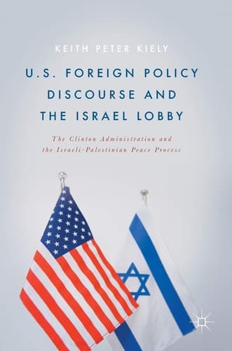 U.S. Foreign Policy Discourse and the Israel Lobby The Clinton Administration and the Israeli-Palestinian Peace Process