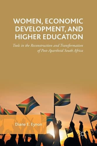 Women, Economic Development, and Higher Education Tools in the Reconstruction and Transformation of Post-Apartheid South Africa