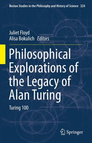 Philosophical Explorations of the Legacy of Alan Turing Turing 100