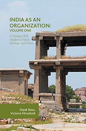 India as an Organization: Volume One A Strategic Risk Analysis of Ideals, Heritage and Vision