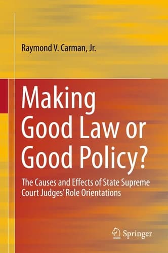 Making Good Law or Good Policy? The Causes and Effects of State Supreme Court Judges’ Role Orientations