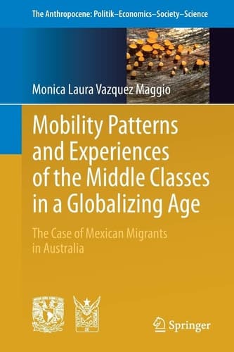 Mobility Patterns and Experiences of the Middle Classes in a Globalizing Age The Case of Mexican Migrants in Australia