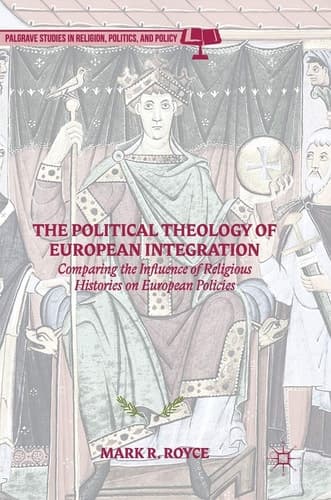 The Political Theology of European Integration Comparing the Influence of Religious Histories on European Policies