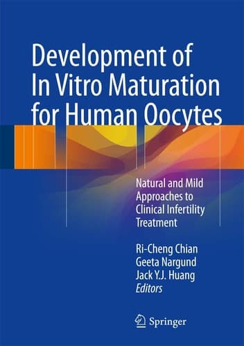 Development of In Vitro Maturation for Human Oocytes Natural and Mild Approaches to Clinical Infertility Treatment