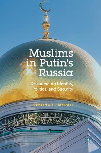 Muslims in Putin's Russia Discourse on Identity, Politics, and Security