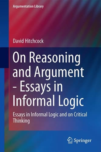 On Reasoning and Argument Essays in Informal Logic and on Critical Thinking