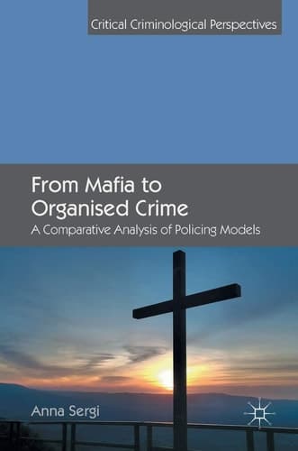From Mafia to Organised Crime A Comparative Analysis of Policing Models