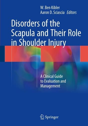 Disorders of the Scapula and Their Role in Shoulder Injury A Clinical Guide to Evaluation and Management