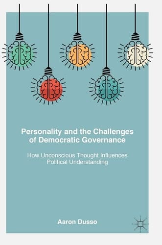 Personality and the Challenges of Democratic Governance How Unconscious Thought Influences Political Understanding