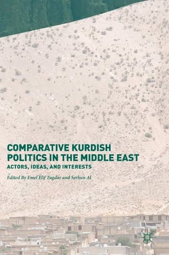 Comparative Kurdish Politics in the Middle East Actors, Ideas, and Interests