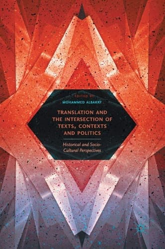 Translation and the Intersection of Texts, Contexts and Politics Historical and Socio-Cultural Perspectives