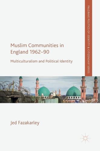 Muslim Communities in England 1962-90 Multiculturalism and Political Identity