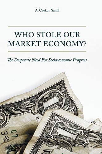 Who Stole Our Market Economy? The Desperate Need For Socioeconomic Progress