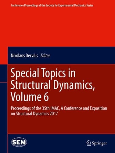 Special Topics in Structural Dynamics, Volume 6 Proceedings of the 35th IMAC, A Conference and Exposition on Structural Dynamics 2017