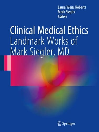 Clinical Medical Ethics Landmark Works of Mark Siegler, MD