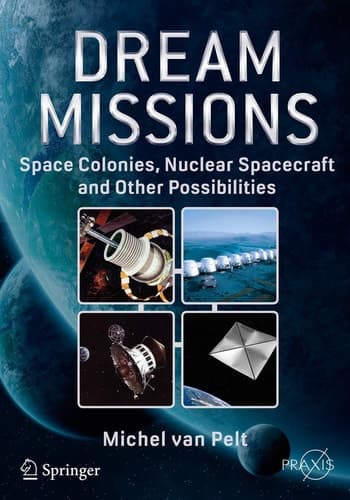 Dream Missions Space Colonies, Nuclear Spacecraft and Other Possibilities