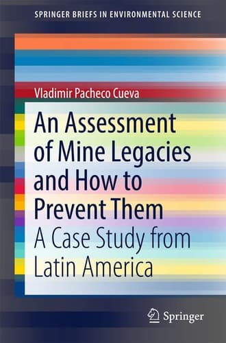 An Assessment of Mine Legacies and How to Prevent Them A Case Study from Latin America