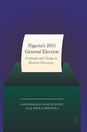 Nigeria’s 2015 General Elections Continuity and Change in Electoral Democracy