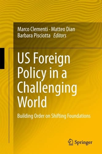 US Foreign Policy in a Challenging World Building Order on Shifting Foundations