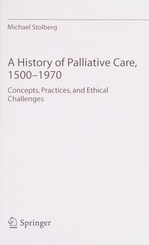 A History of Palliative Care, 1500-1970 Concepts, Practices, and Ethical challenges